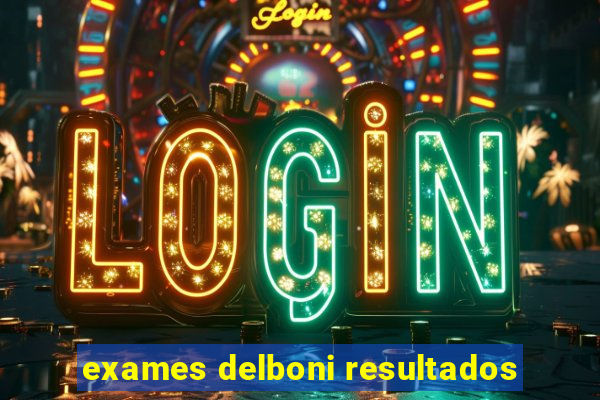 exames delboni resultados